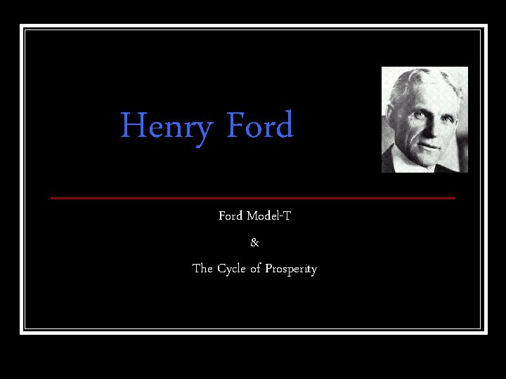 Henry Ford Model-T & The Cycle of Prosperity 