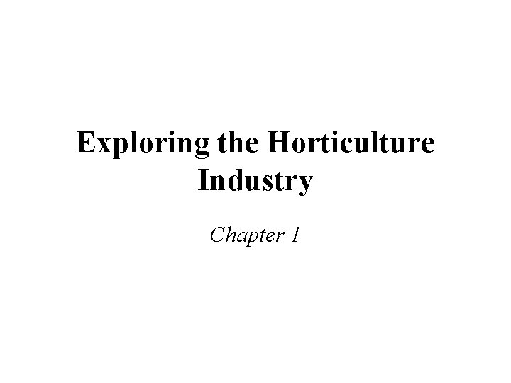 Exploring the Horticulture Industry Chapter 1 