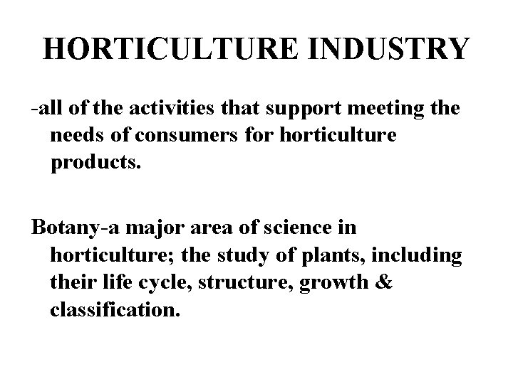 HORTICULTURE INDUSTRY -all of the activities that support meeting the needs of consumers for