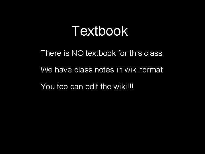 Textbook There is NO textbook for this class We have class notes in wiki