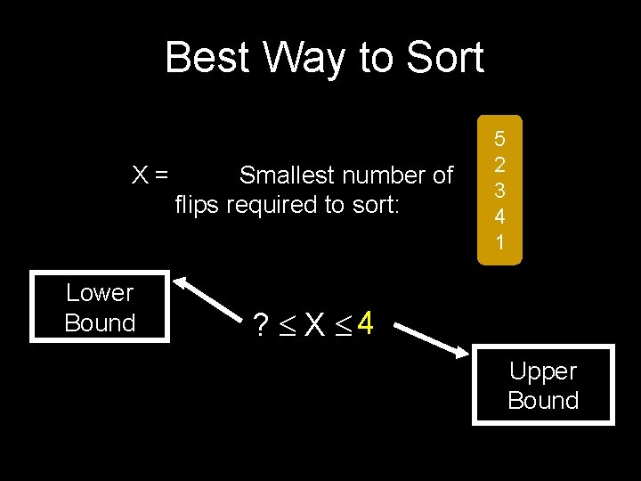 Best Way to Sort X = Smallest number of flips required to sort: Lower