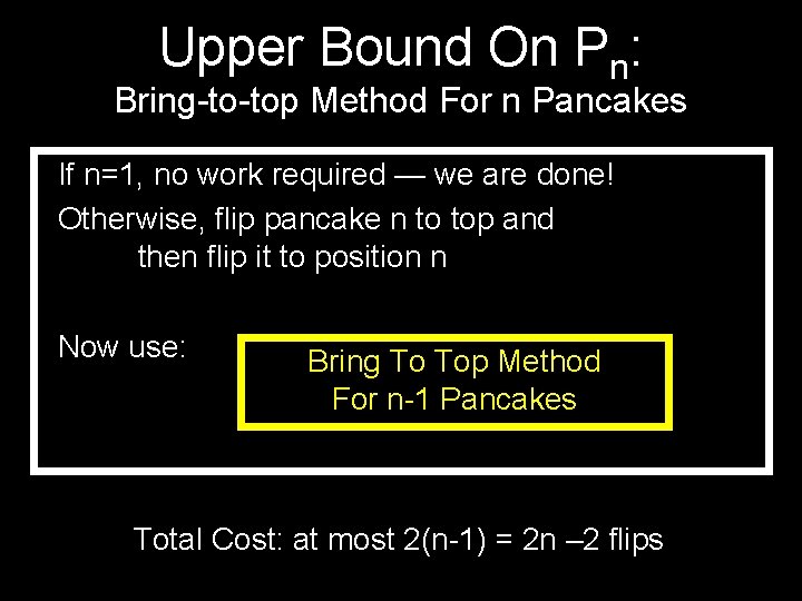 Upper Bound On Pn: Bring-to-top Method For n Pancakes If n=1, no work required