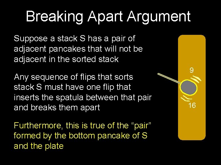 Breaking Apart Argument Suppose a stack S has a pair of adjacent pancakes that