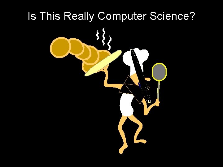 Is This Really Computer Science? 