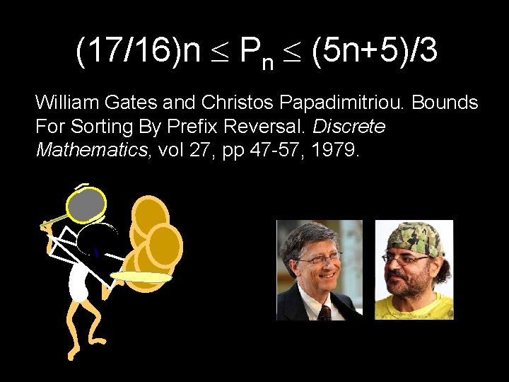 (17/16)n Pn (5 n+5)/3 William Gates and Christos Papadimitriou. Bounds For Sorting By Prefix