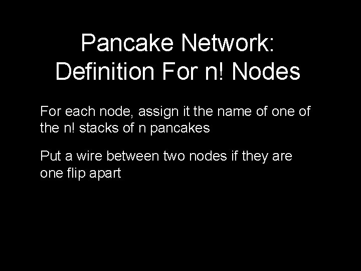 Pancake Network: Definition For n! Nodes For each node, assign it the name of