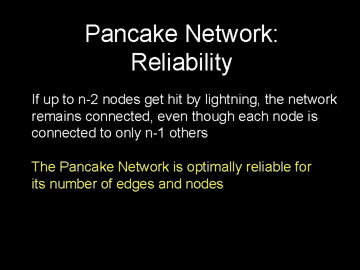 Pancake Network: Reliability If up to n-2 nodes get hit by lightning, the network