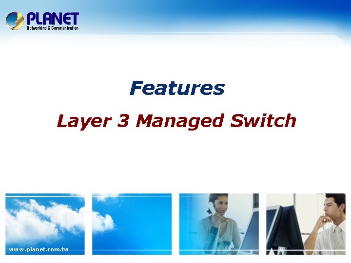 Features Layer 3 Managed Switch www. planet. com. tw 