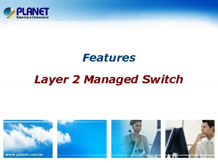 Features Layer 2 Managed Switch www. planet. com. tw 