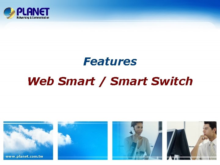 Features Web Smart / Smart Switch www. planet. com. tw 