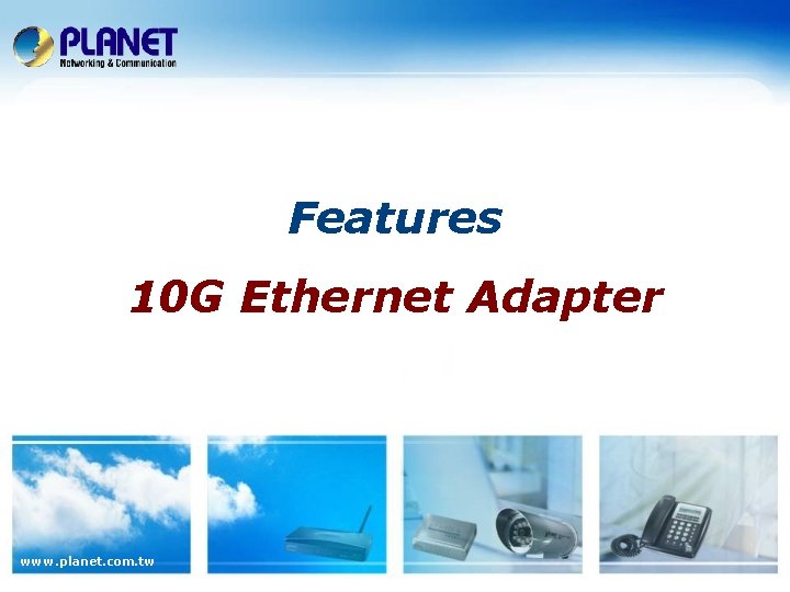 Features 10 G Ethernet Adapter www. planet. com. tw 