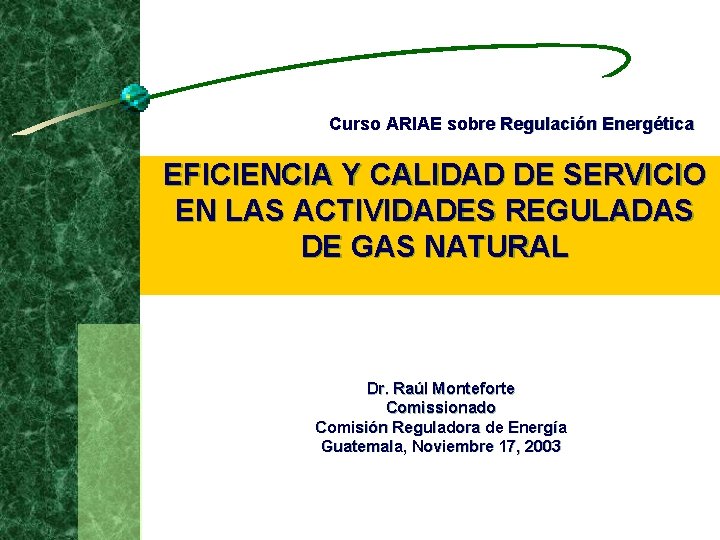 Curso ARIAE sobre Regulación Energética EFICIENCIA Y CALIDAD DE SERVICIO EN LAS ACTIVIDADES REGULADAS