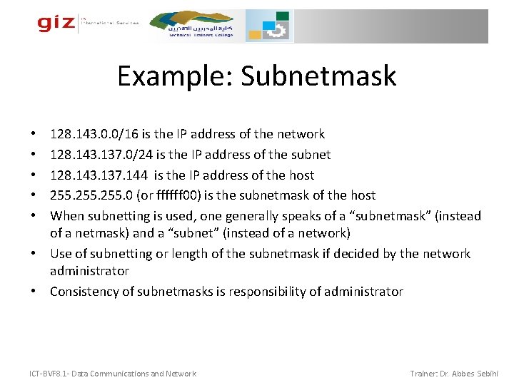 Example: Subnetmask 128. 143. 0. 0/16 is the IP address of the network 128. Example: Subnetmask 128. 143. 0. 0/16 is the IP address of the network 128.