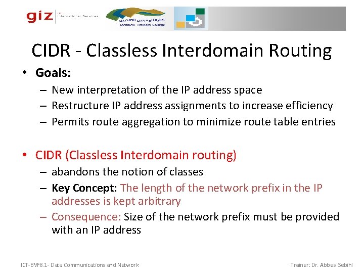 CIDR - Classless Interdomain Routing • Goals: – New interpretation of the IP address CIDR - Classless Interdomain Routing • Goals: – New interpretation of the IP address