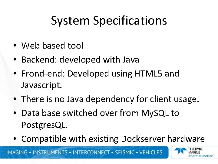 System Specifications • Web based tool • Backend: developed with Java • Frond-end: Developed System Specifications • Web based tool • Backend: developed with Java • Frond-end: Developed