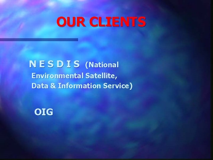 OUR CLIENTS NESDIS (National Environmental Satellite, Data & Information Service) OIG 