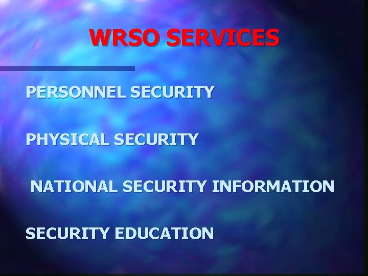 WRSO SERVICES PERSONNEL SECURITY PHYSICAL SECURITY NATIONAL SECURITY INFORMATION SECURITY EDUCATION 