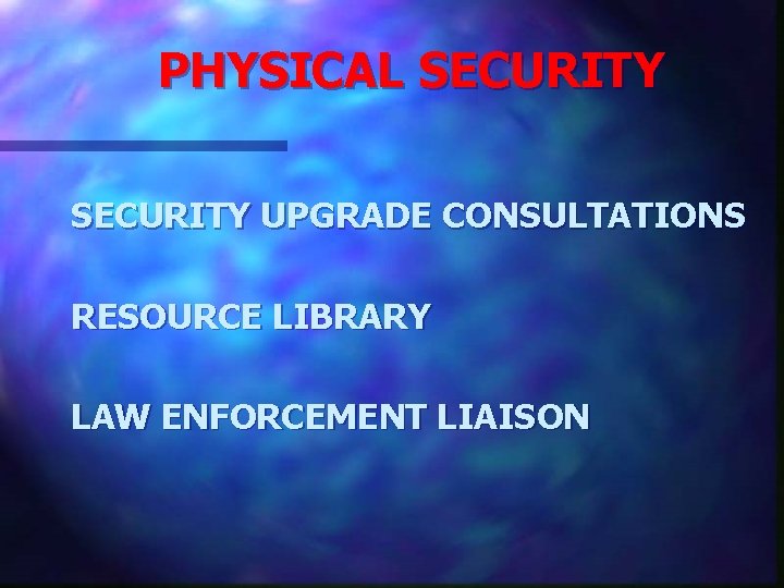 PHYSICAL SECURITY UPGRADE CONSULTATIONS RESOURCE LIBRARY LAW ENFORCEMENT LIAISON 