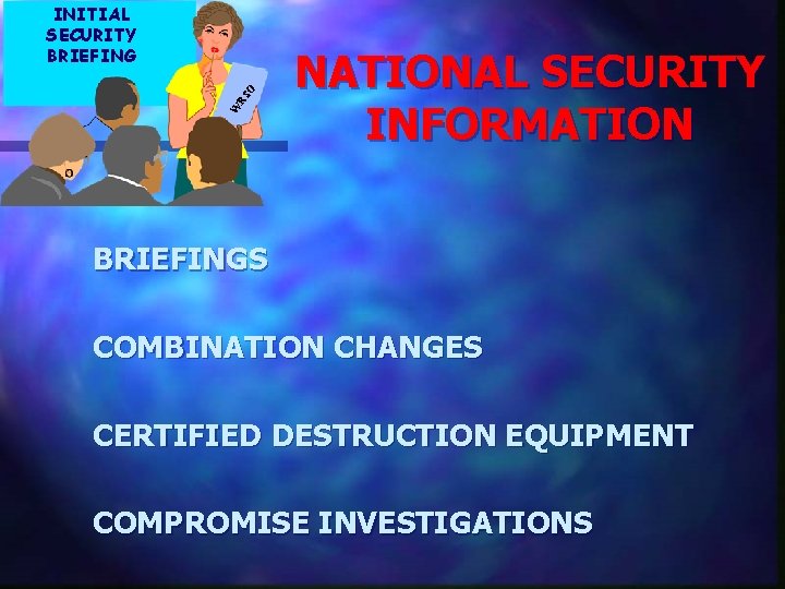 W RS O INITIAL SECURITY BRIEFING NATIONAL SECURITY INFORMATION BRIEFINGS COMBINATION CHANGES CERTIFIED DESTRUCTION