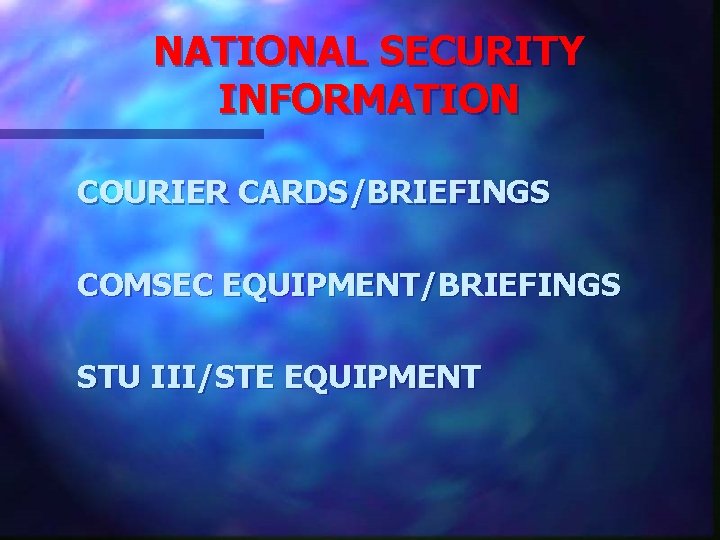 NATIONAL SECURITY INFORMATION COURIER CARDS/BRIEFINGS COMSEC EQUIPMENT/BRIEFINGS STU III/STE EQUIPMENT 