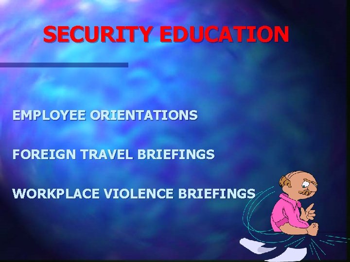 SECURITY EDUCATION EMPLOYEE ORIENTATIONS FOREIGN TRAVEL BRIEFINGS WORKPLACE VIOLENCE BRIEFINGS 