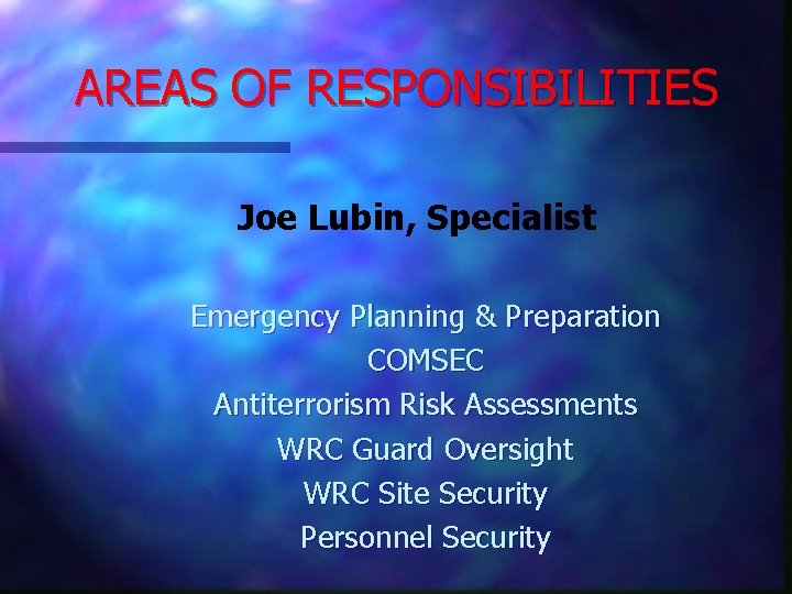 AREAS OF RESPONSIBILITIES Joe Lubin, Specialist Emergency Planning & Preparation COMSEC Antiterrorism Risk Assessments