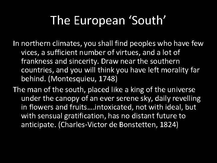 The European ‘South’ In northern climates, you shall find peoples who have few vices,
