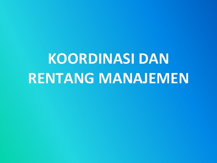 KOORDINASI DAN RENTANG MANAJEMEN 