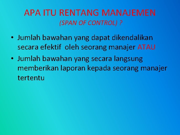 APA ITU RENTANG MANAJEMEN (SPAN OF CONTROL) ? • Jumlah bawahan yang dapat dikendalikan