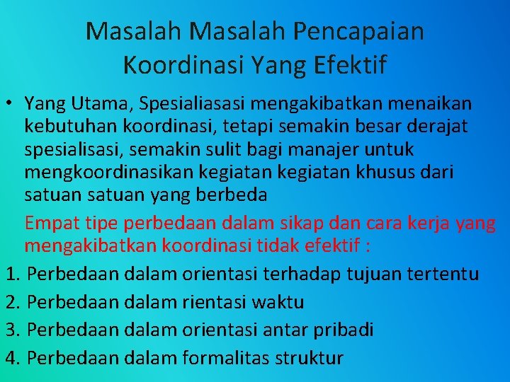 Masalah Pencapaian Koordinasi Yang Efektif • Yang Utama, Spesialiasasi mengakibatkan menaikan kebutuhan koordinasi, tetapi