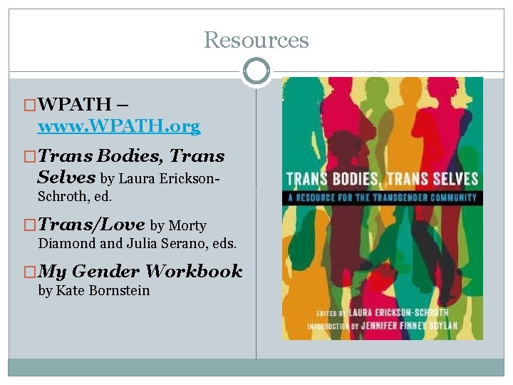 Resources �WPATH – www. WPATH. org �Trans Bodies, Trans Selves by Laura Erickson. Schroth,