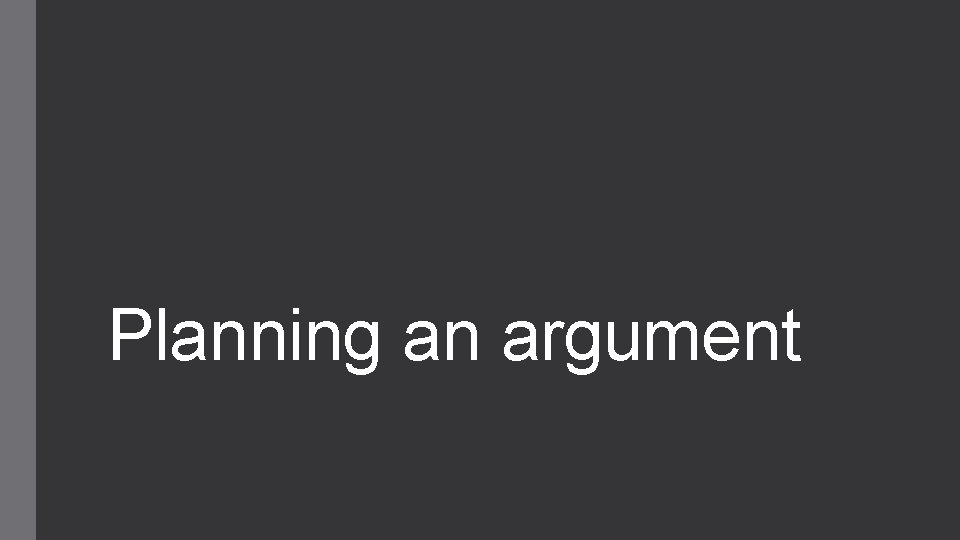 Planning an argument 