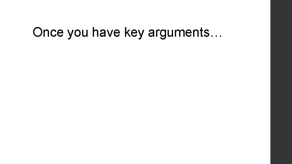 Once you have key arguments… 
