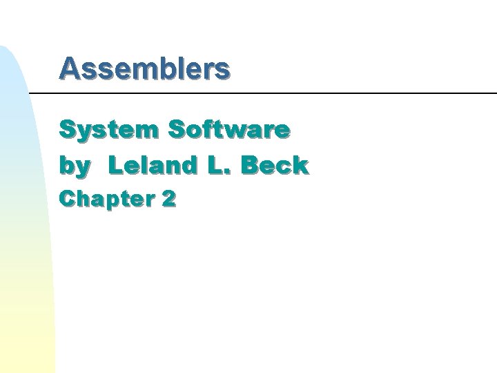 Assemblers System Software by Leland L. Beck Chapter 2 