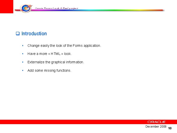 q Introduction § Change easily the look of the Forms application. § Have a