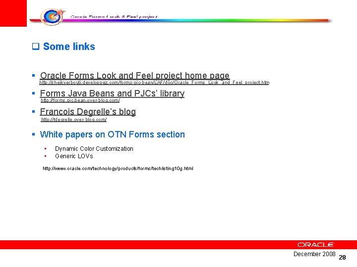 q Some links § Oracle Forms Look and Feel project home page http: //sheikyerbouti.