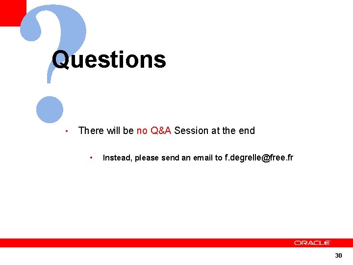 ? Questions • There will be no Q&A Session at the end • Instead,