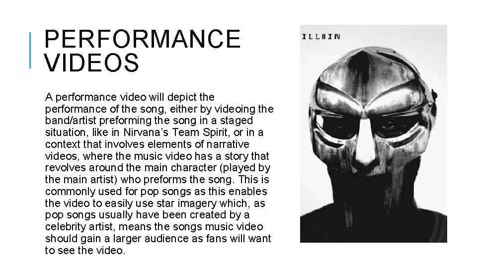 PERFORMANCE VIDEOS A performance video will depict the performance of the song, either by