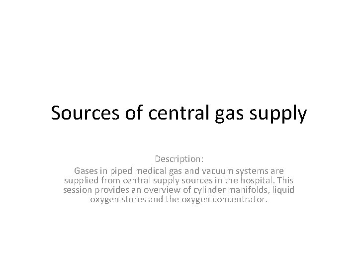 Sources of central gas supply Description: Gases in piped medical gas and vacuum systems