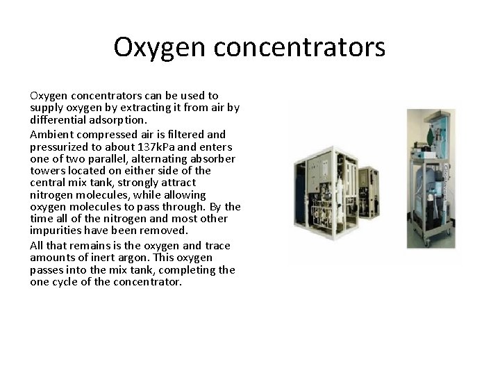 Oxygen concentrators can be used to supply oxygen by extracting it from air by