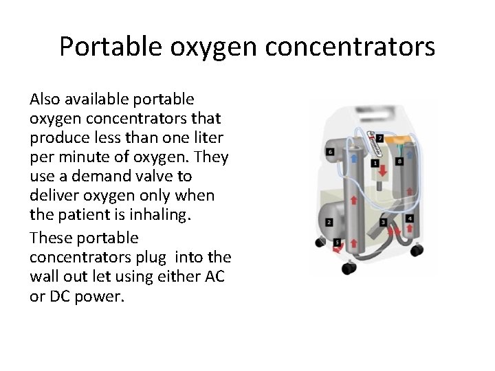 Portable oxygen concentrators Also available portable oxygen concentrators that produce less than one liter