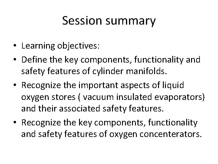 Session summary • Learning objectives: • Define the key components, functionality and safety features