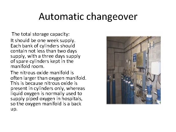 Automatic changeover The total storage capacity: It should be one week supply. Each bank