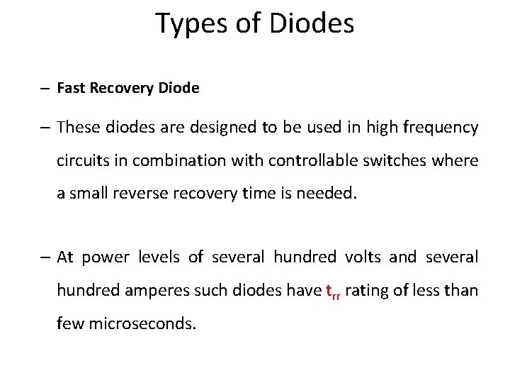 Types of Diodes – Fast Recovery Diode – These diodes are designed to be