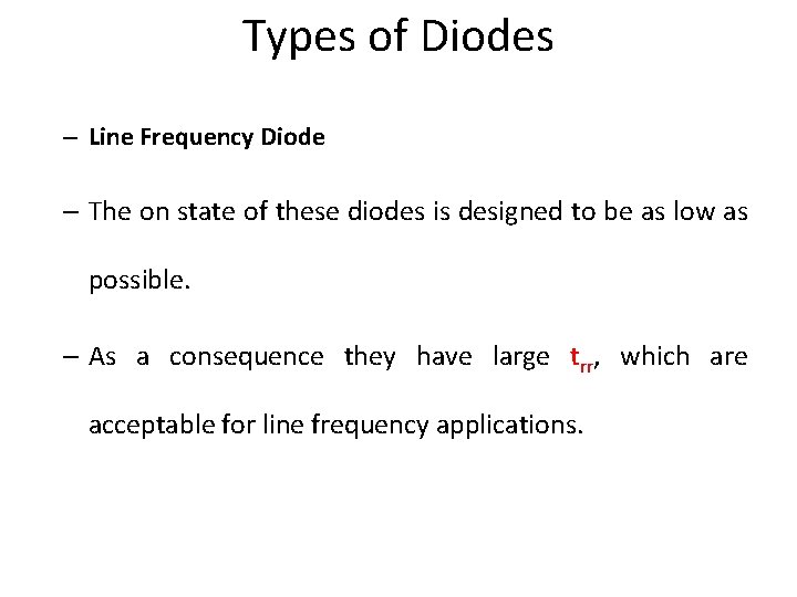 Types of Diodes – Line Frequency Diode – The on state of these diodes