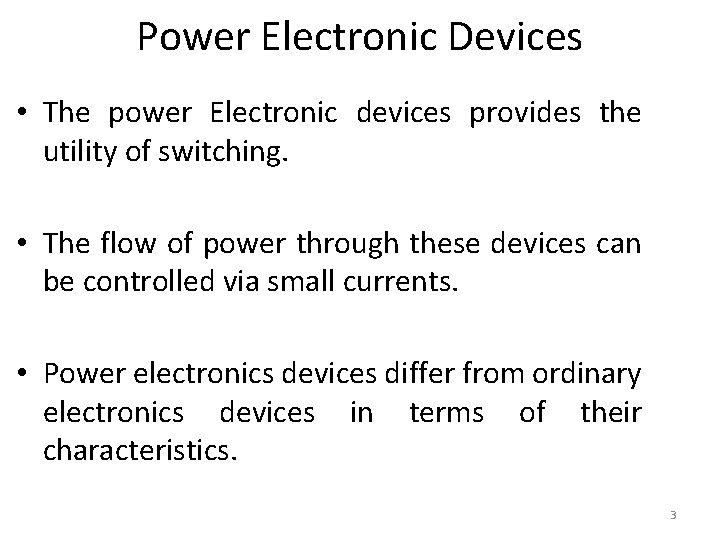 Power Electronic Devices • The power Electronic devices provides the utility of switching. •