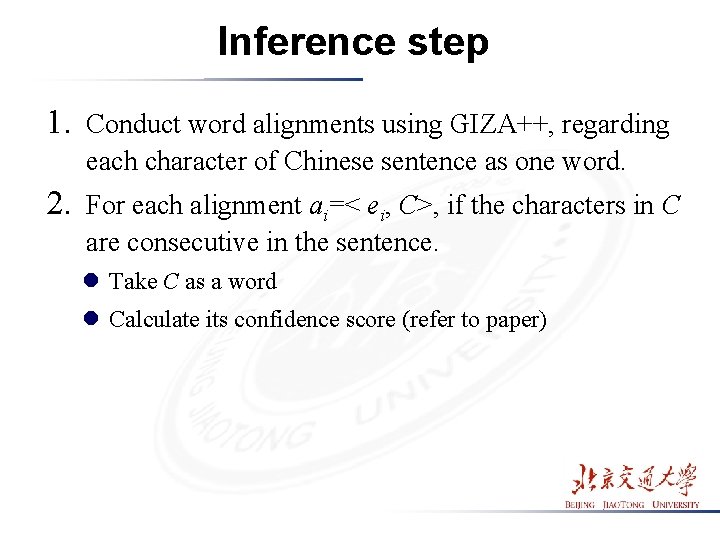 Inference step 1. Conduct word alignments using GIZA++, regarding each character of Chinese sentence Inference step 1. Conduct word alignments using GIZA++, regarding each character of Chinese sentence