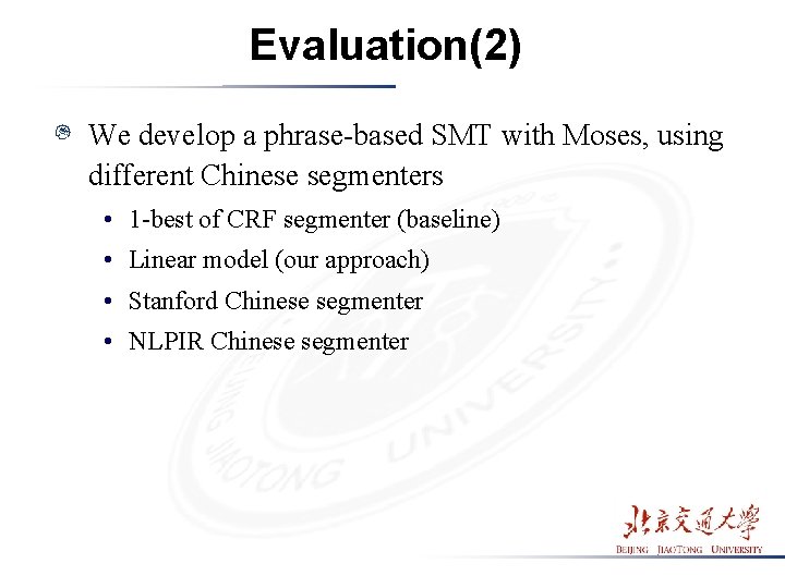 Evaluation(2) We develop a phrase-based SMT with Moses, using different Chinese segmenters • 1 Evaluation(2) We develop a phrase-based SMT with Moses, using different Chinese segmenters • 1