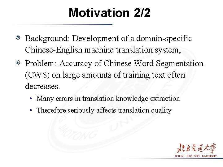 Motivation 2/2 Background: Development of a domain-specific Chinese-English machine translation system, Problem: Accuracy of Motivation 2/2 Background: Development of a domain-specific Chinese-English machine translation system, Problem: Accuracy of