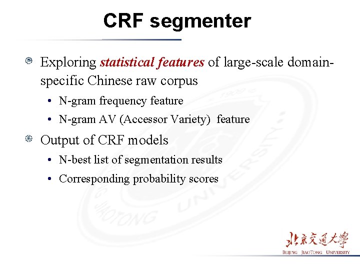 CRF segmenter Exploring statistical features of large-scale domainspecific Chinese raw corpus • N-gram frequency CRF segmenter Exploring statistical features of large-scale domainspecific Chinese raw corpus • N-gram frequency